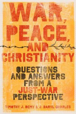 War, Peace, and Christianity Questions and Answers from a Just-War Perspective  9781433513831 Front Cover