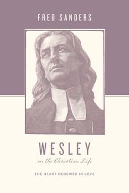 Wesley on the Christian Life The Heart Renewed in Love  9781433515644 Front Cover