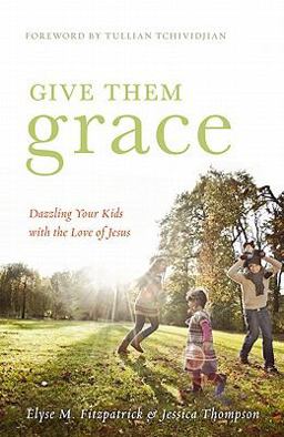 Give Them Grace Dazzling Your Kids with the Love of Jesus  9781433520099 Front Cover