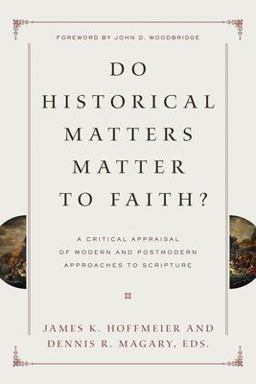 Do Historical Matters Matter to Faith? A Critical Appraisal of Modern and Postmodern Approaches to Scripture  9781433525711 Front Cover