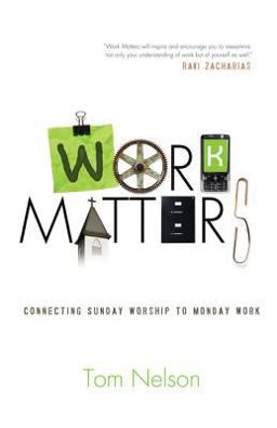 Work Matters Connecting Sunday Worship to Monday Work  9781433526671 Front Cover