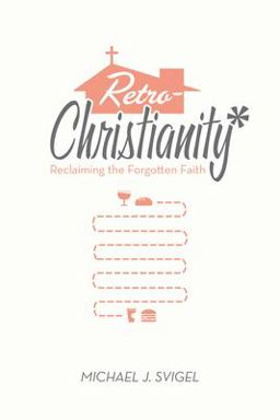 RetroChristianity Reclaiming the Forgotten Faith  9781433528484 Front Cover