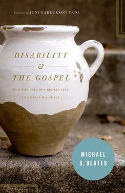 Disability and the Gospel How God Uses Our Brokenness to Display His Grace  9781433530456 Front Cover
