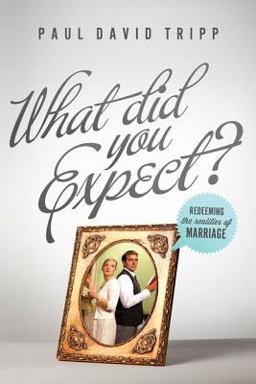 What Did You Expect? Redeeming the Realities of Marriage  9781433530784 Front Cover