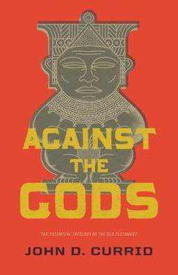 Against the Gods The Polemical Theology of the Old Testament  9781433531835 Front Cover