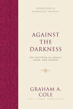 Against the Darkness: The Doctrine of Angels, Satan, and Demons  9781433533150 Front Cover