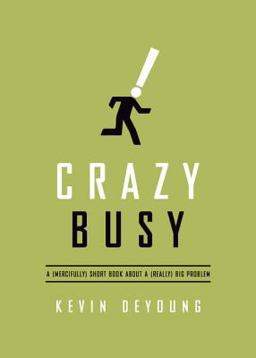 Crazy Busy A (Mercifully) Short Book about a (Really) Big Problem  9781433533389 Front Cover