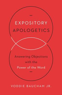 Expository Apologetics Answering Objections with the Power of the Word  9781433533792 Front Cover