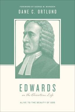 Edwards on the Christian Life Alive to the Beauty of God  9781433535055 Front Cover
