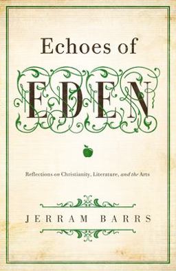 Echoes of Eden Reflections on Christianity, Literature, and the Arts  9781433535970 Front Cover