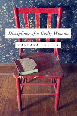 Disciplines of a Godly Woman  9781433537912 Front Cover