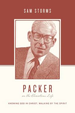 Packer on the Christian Life Packer on the Christian Life