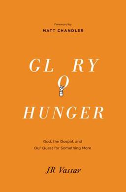 Glory Hunger God, the Gospel, and Our Quest for Something More  9781433540103 Front Cover