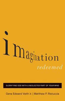Imagination Redeemed Glorifying God with a Neglected Part of Your Mind  9781433541834 Front Cover