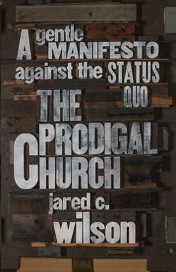 Prodigal Church A Gentle Manifesto Against the Status Quo  9781433544613 Front Cover