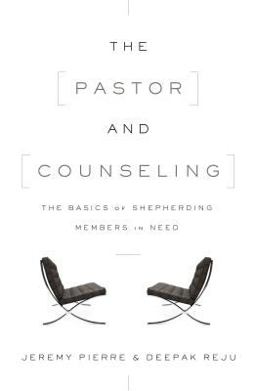 Pastor and Counseling The Basics of Shepherding Members in Need  9781433545122 Front Cover