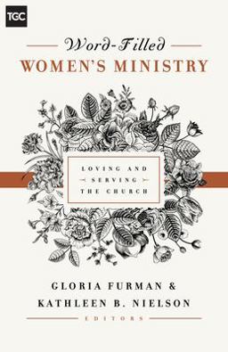 Word-Filled Women's Ministry Loving and Serving the Church  9781433545238 Front Cover