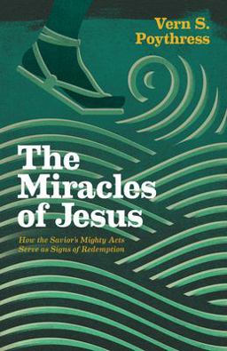 Miracles of Jesus How the Savior's Mighty Acts Serve As Signs of Redemption  9781433546075 Front Cover