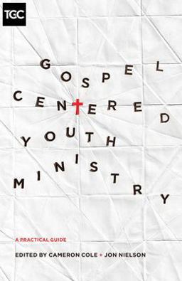 Gospel-Centered Youth Ministry A Practical Guide  9781433546952 Front Cover