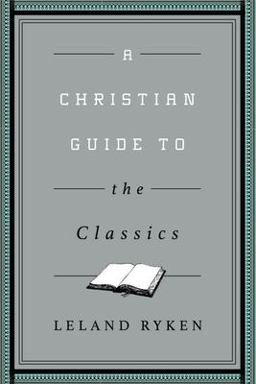Christian Guide to the Classics  9781433547034 Front Cover