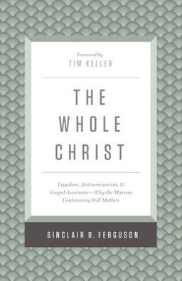 Whole Christ Legalism, Antinomianism, and Gospel Assurance--Why the Marrow Controversy Still Matters  9781433548000 Front Cover