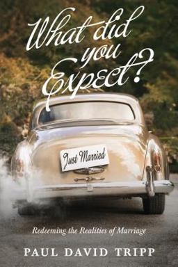 What Did You Expect? Redeeming the Realities of Marriage  9781433549458 Front Cover