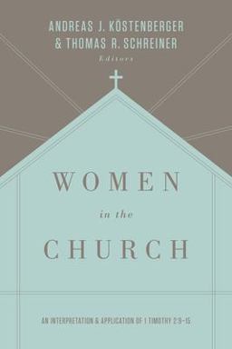 Women in the Church An Interpretation and Application of 1 Timothy 2:9-15 (Third Edition) 3rd 9781433549618 Front Cover