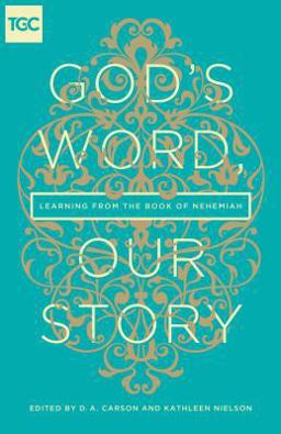 God's Word, Our Story Learning from the Book of Nehemiah  9781433549694 Front Cover