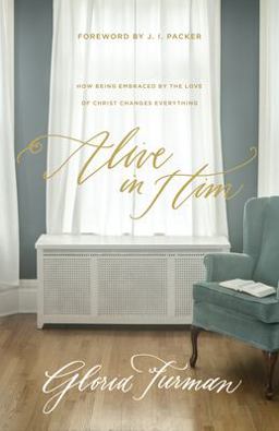 Alive in Him: How Being Embraced by the Love of Christ Changes Everything  9781433549779 Front Cover