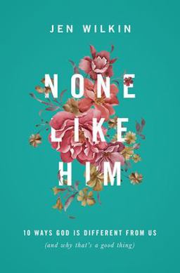 None Like Him 10 Ways God Is Different from Us (and Why That's a Good Thing)  9781433549830 Front Cover