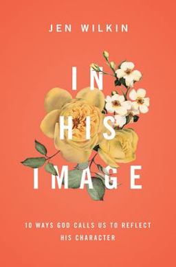 In His Image 10 Ways God Calls Us to Reflect His Character  9781433549878 Front Cover