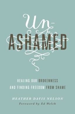 Unashamed Healing Our Brokenness and Finding Freedom from Shame  9781433550706 Front Cover