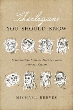 Theologians You Should Know An Introduction: from the Apostolic Fathers to the 21st Century  9781433550867 Front Cover