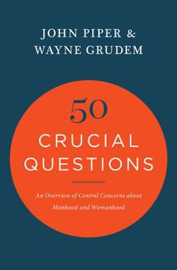 50 Crucial Questions An Overview of Central Concerns about Manhood and Womanhood  9781433551819 Front Cover