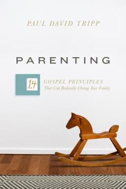 Parenting 14 Gospel Principles That Can Radically Change Your Family  9781433551932 Front Cover