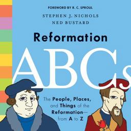 Reformation ABCs The People, Places, and Things of the Reformation--From a to Z  9781433552823 Front Cover