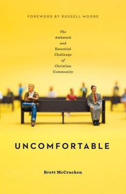Uncomfortable The Awkward and Essential Challenge of Christian Community  9781433554254 Front Cover