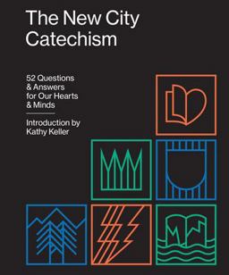 New City Catechism 52 Questions and Answers for Our Hearts and Minds  9781433555077 Front Cover