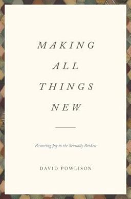 Making All Things New Restoring Joy to the Sexually Broken  9781433556142 Front Cover