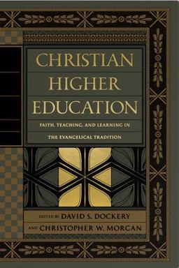 Christian Higher Education Faith, Teaching, and Learning in the Evangelical Tradition  9781433556531 Front Cover