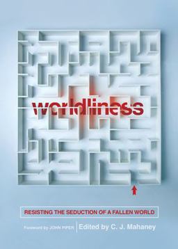 Worldliness Resisting the Seduction of a Fallen World (Redesign)  9781433556630 Front Cover