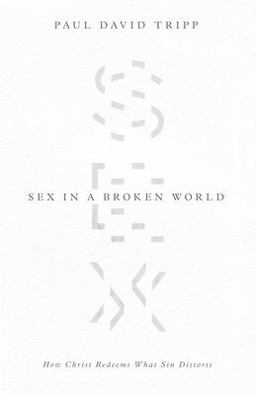 Sex in a Broken World How Christ Redeems What Sin Distorts  9781433556654 Front Cover