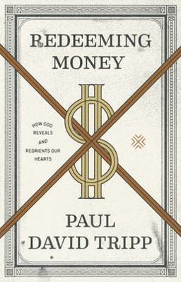 Redeeming Money How God Reveals and Reorients Our Hearts  9781433556739 Front Cover