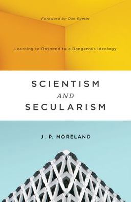 Scientism and Secularism Learning to Respond to a Dangerous Ideology  9781433556906 Front Cover