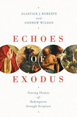 Echoes of Exodus Tracing Themes of Redemption Through Scripture  9781433557989 Front Cover
