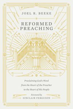 Reformed Preaching Proclaiming God's Word from the Heart of the Preacher to the Heart of His People  9781433559273 Front Cover