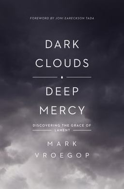 Dark Clouds, Deep Mercy Discovering the Grace of Lament  9781433561481 Front Cover