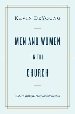Men and Women in the Church A Short, Biblical, Practical Introduction  9781433566530 Front Cover