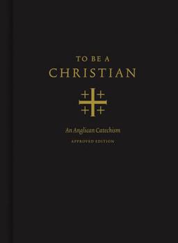 To Be a Christian: An Anglican Catechism  9781433566776 Front Cover