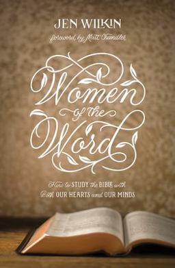 Women of the Word How to Study the Bible with Both Our Hearts and Our Minds (Second Edition) 2nd 9781433567148 Front Cover